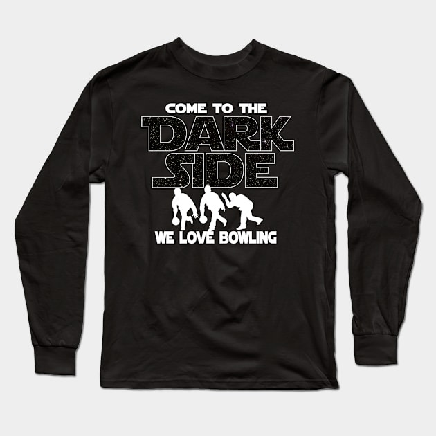 Bowling T-shirt - Bowling Lover Tee - Come To The Dark Side Long Sleeve T-Shirt by FatMosquito